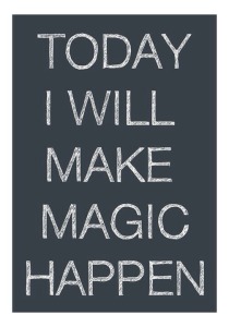 today i will make magic happen